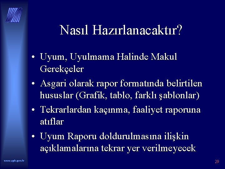 Nasıl Hazırlanacaktır? • Uyum, Uyulmama Halinde Makul Gerekçeler • Asgari olarak rapor formatında belirtilen
