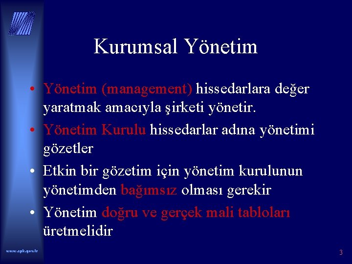 Kurumsal Yönetim • Yönetim (management) hissedarlara değer yaratmak amacıyla şirketi yönetir. • Yönetim Kurulu