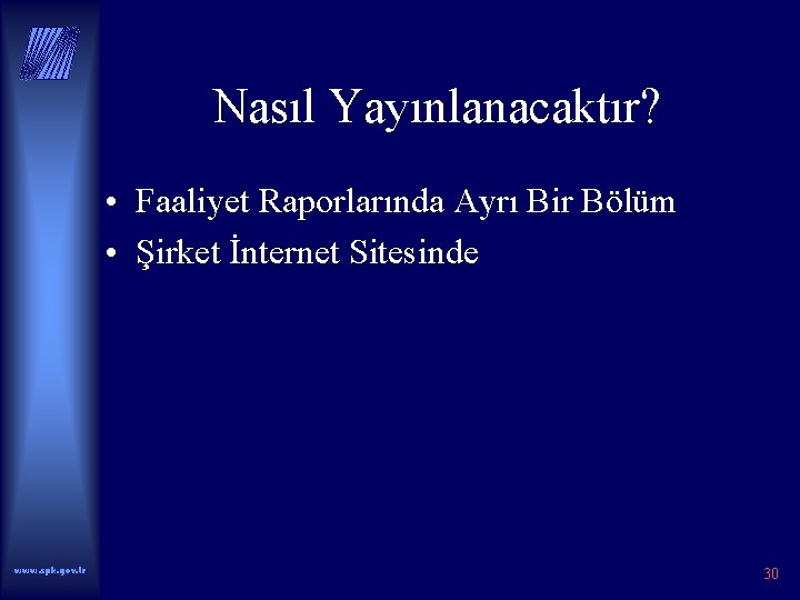 Nasıl Yayınlanacaktır? • Faaliyet Raporlarında Ayrı Bir Bölüm • Şirket İnternet Sitesinde www. spk.