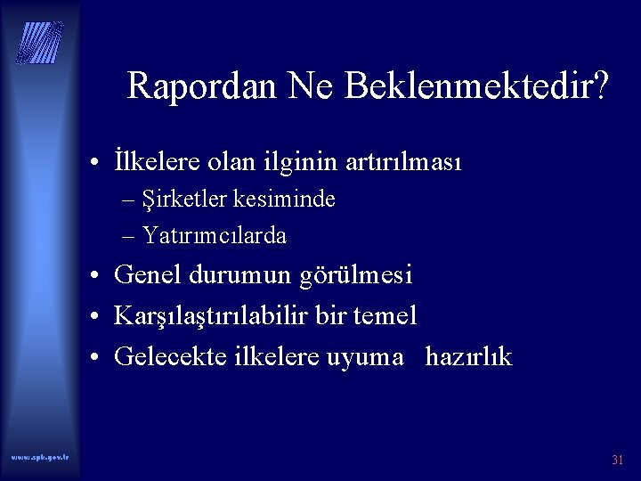 Rapordan Ne Beklenmektedir? • İlkelere olan ilginin artırılması – Şirketler kesiminde – Yatırımcılarda •