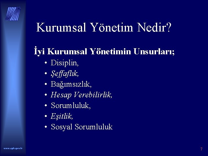 Kurumsal Yönetim Nedir? İyi Kurumsal Yönetimin Unsurları; • • www. spk. gov. tr Disiplin,
