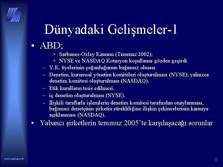 Dünyadaki Gelişmeler-1 • ABD; – – – • Sarbanes-Oxley Kanunu (Temmuz 2002); • NYSE