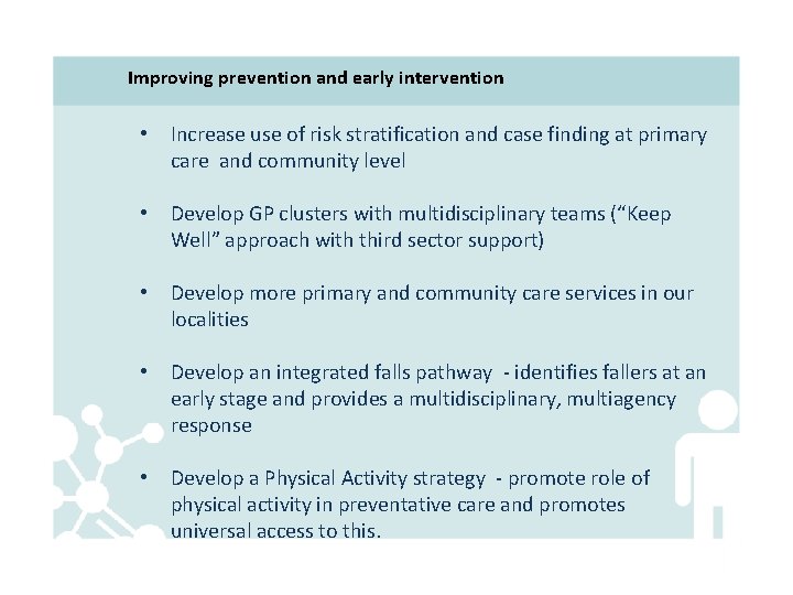 Improving prevention and early intervention • Increase use of risk stratification and case finding