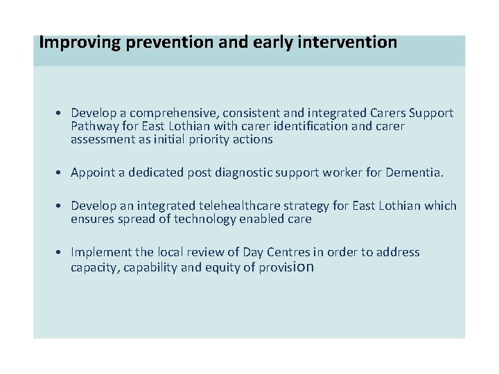  Improving prevention and early intervention • Develop a comprehensive, consistent and integrated Carers