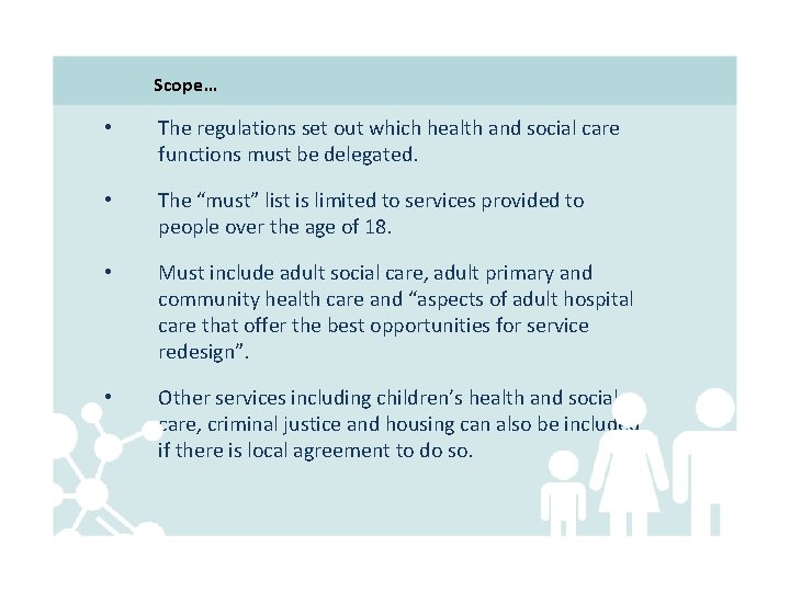 Scope… • The regulations set out which health and social care functions must be