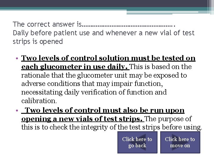 The correct answer is………………………. . Daily before patient use and whenever a new vial
