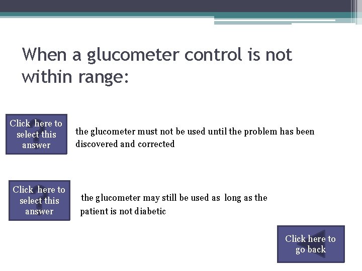 When a glucometer control is not within range: Click here to select this answer