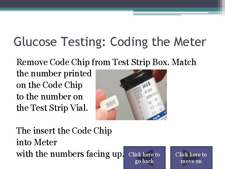 Glucose Testing: Coding the Meter Remove Code Chip from Test Strip Box. Match the