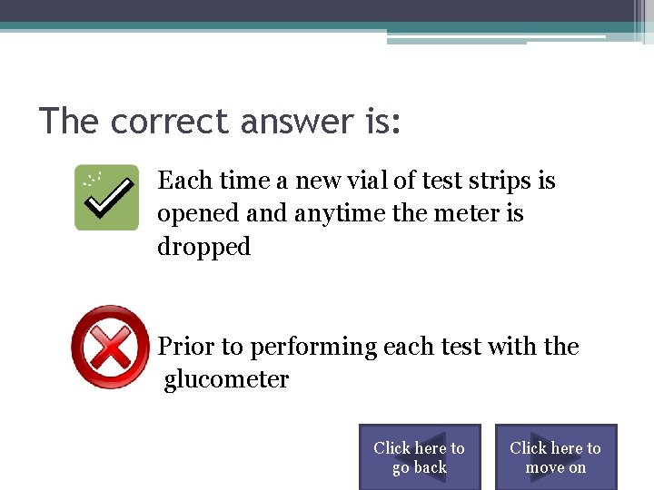 The correct answer is: Each time a new vial of test strips is opened