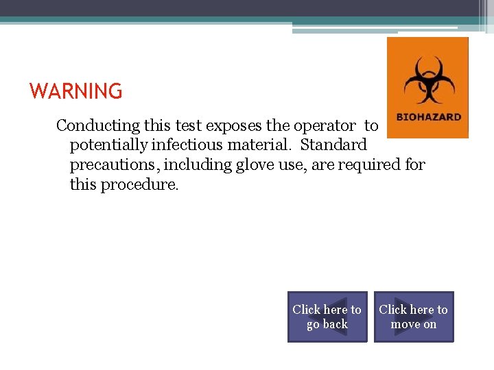 WARNING Conducting this test exposes the operator to potentially infectious material. Standard precautions, including