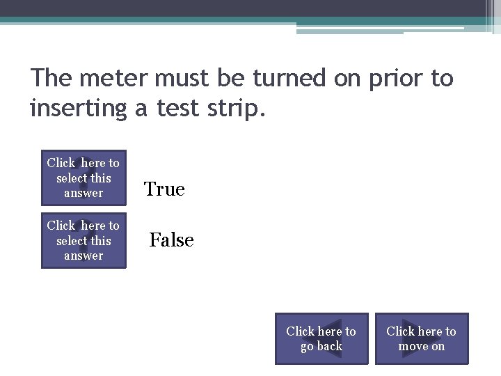 The meter must be turned on prior to inserting a test strip. Click here