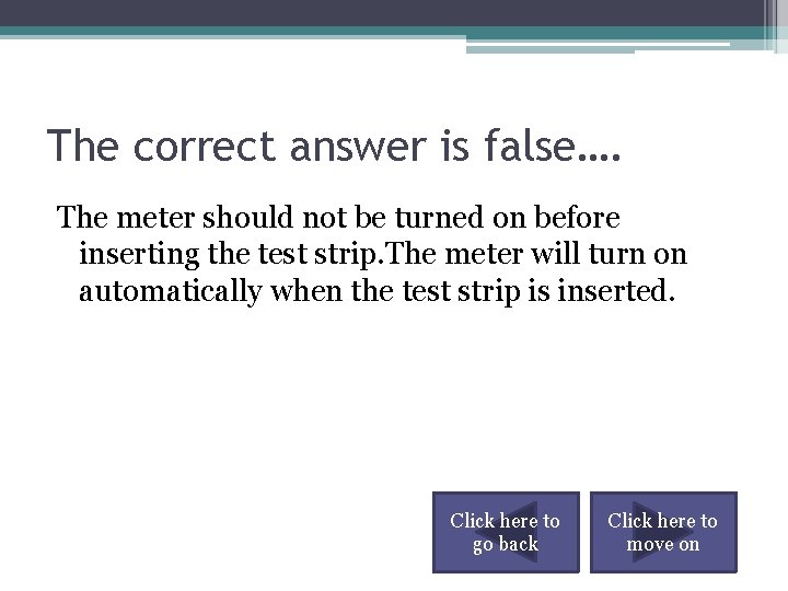 The correct answer is false…. The meter should not be turned on before inserting
