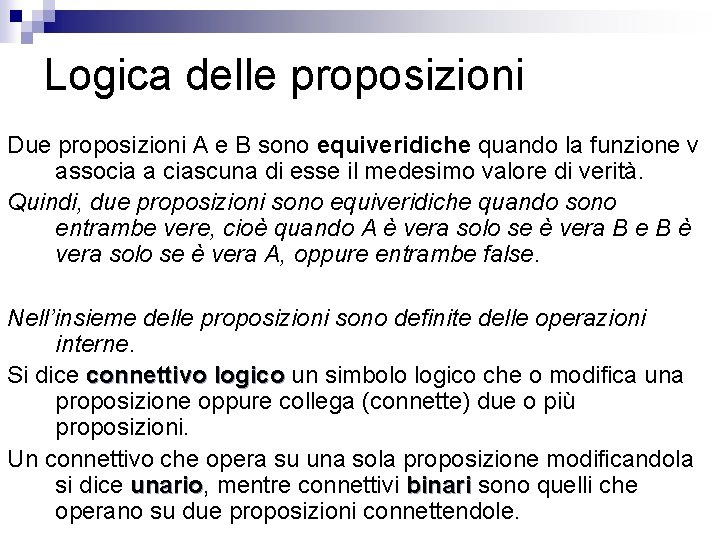 Logica delle proposizioni Due proposizioni A e B sono equiveridiche quando la funzione v