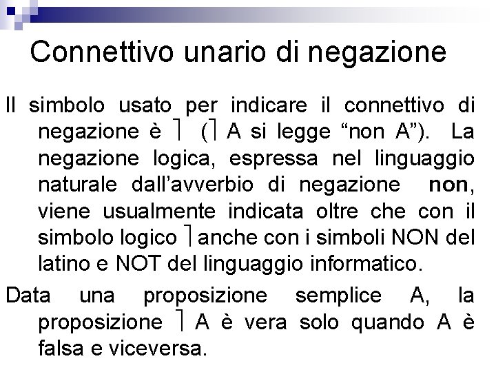 Connettivo unario di negazione Il simbolo usato per indicare il connettivo di negazione è