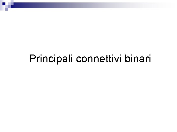 Principali connettivi binari 