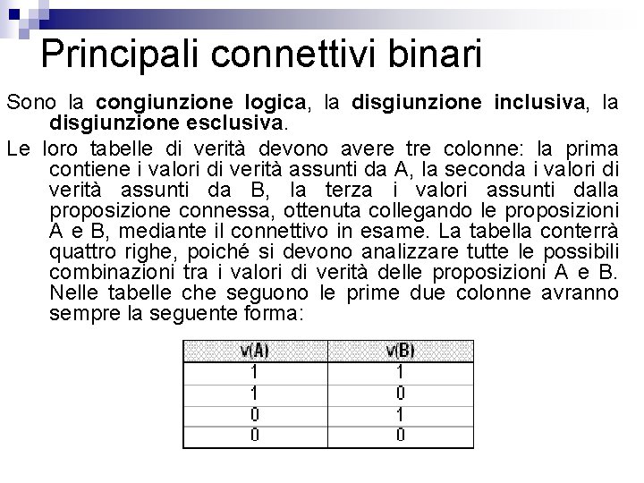 Principali connettivi binari Sono la congiunzione logica, la disgiunzione inclusiva, la disgiunzione esclusiva. Le