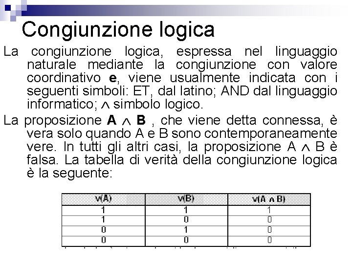 Congiunzione logica La congiunzione logica, espressa nel linguaggio naturale mediante la congiunzione con valore