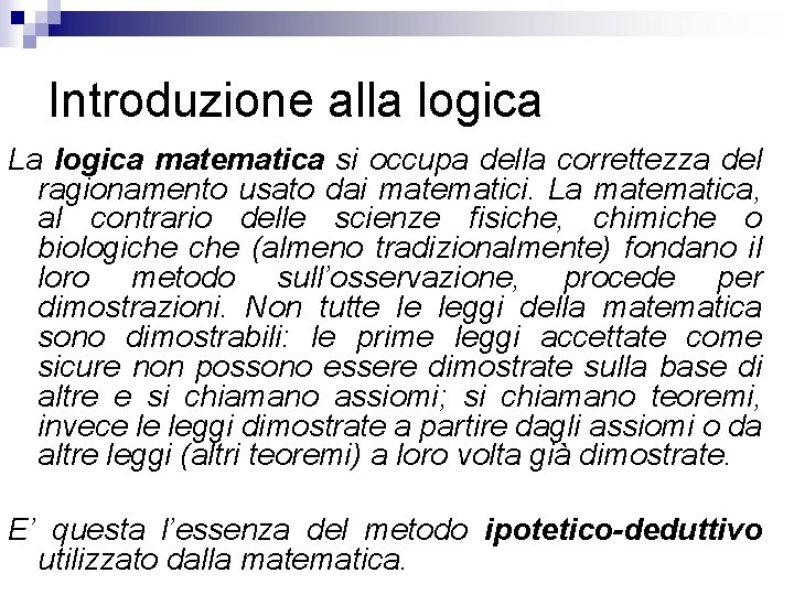 Introduzione alla logica La logica matematica si occupa della correttezza del ragionamento usato dai