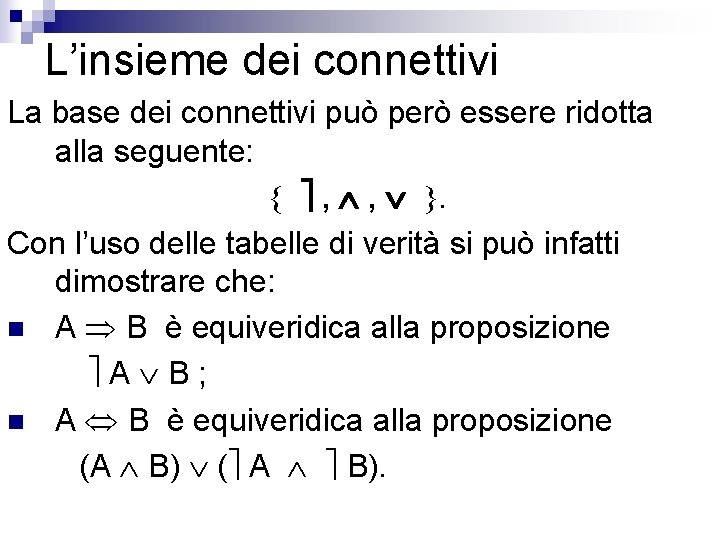 L’insieme dei connettivi La base dei connettivi può però essere ridotta alla seguente: ,