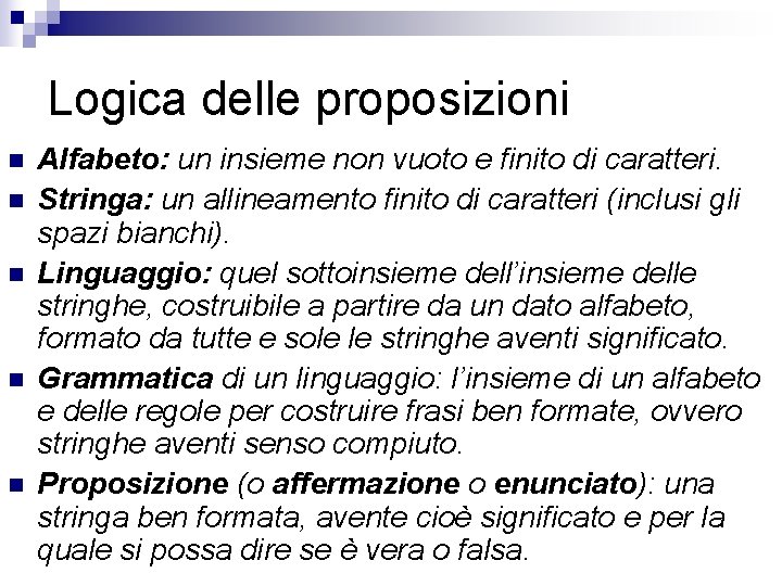 Logica delle proposizioni n n n Alfabeto: un insieme non vuoto e finito di