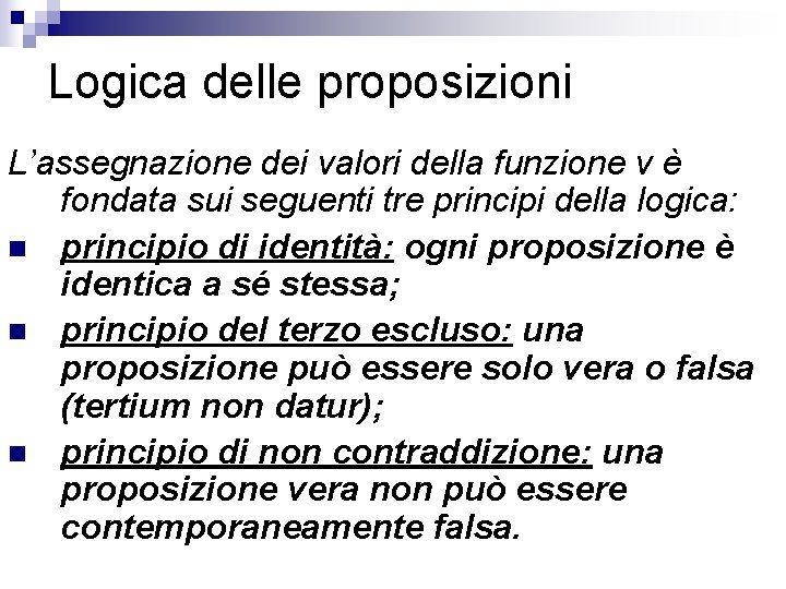 Logica delle proposizioni L’assegnazione dei valori della funzione v è fondata sui seguenti tre