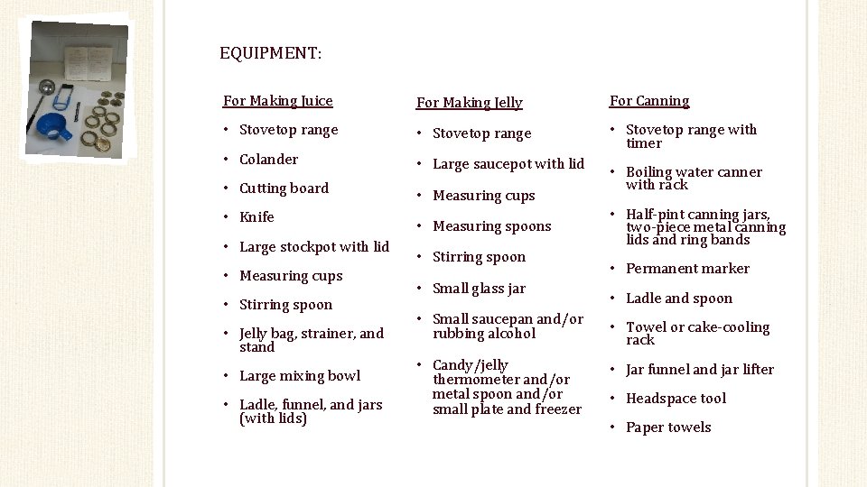 EQUIPMENT: For Making Juice For Making Jelly For Canning • Stovetop range • Colander