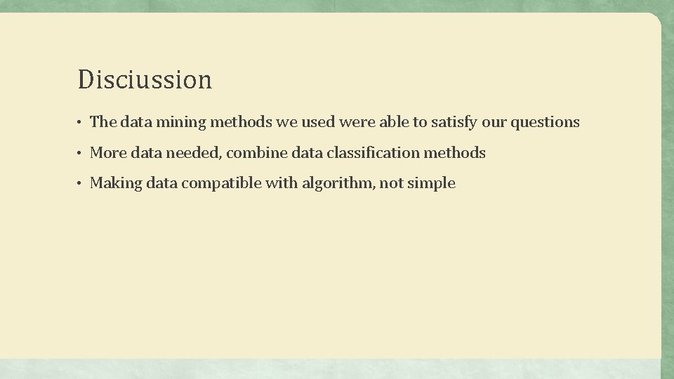 Disciussion • The data mining methods we used were able to satisfy our questions