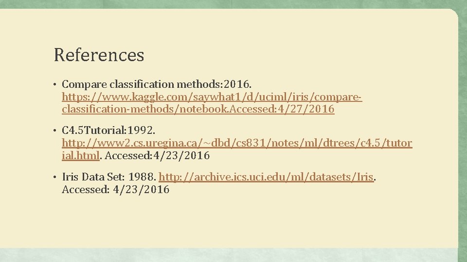 References • Compare classification methods: 2016. https: //www. kaggle. com/saywhat 1/d/uciml/iris/compareclassification-methods/notebook. Accessed: 4/27/2016 •