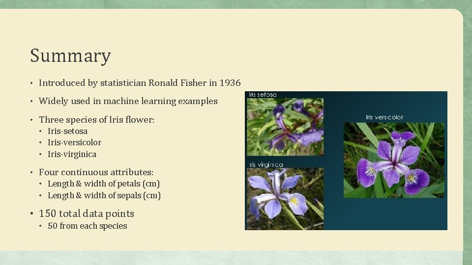 Summary • Introduced by statistician Ronald Fisher in 1936 • Widely used in machine