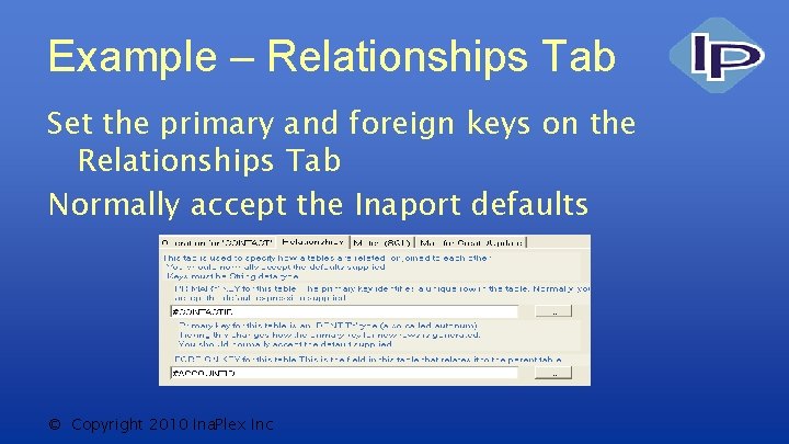 Example – Relationships Tab Set the primary and foreign keys on the Relationships Tab