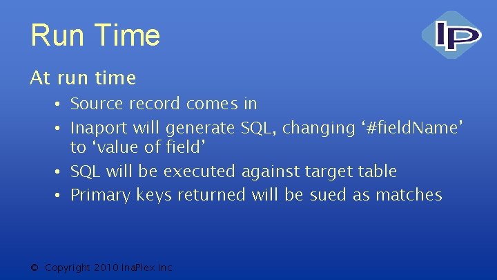 Run Time At run time • Source record comes in • Inaport will generate