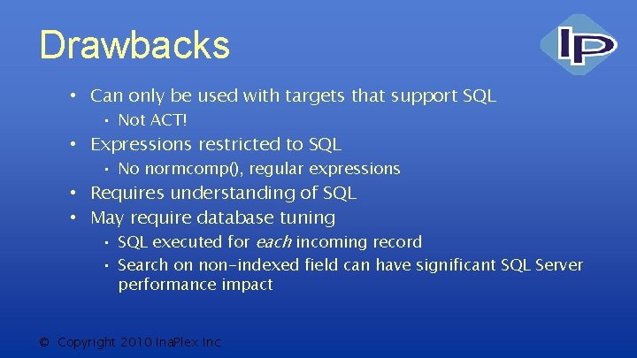 Drawbacks • Can only be used with targets that support SQL • Not ACT!