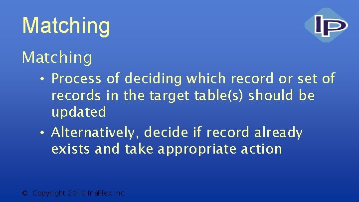 Matching • Process of deciding which record or set of records in the target
