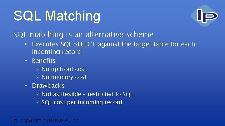 SQL Matching SQL matching is an alternative scheme • Executes SQL SELECT against the