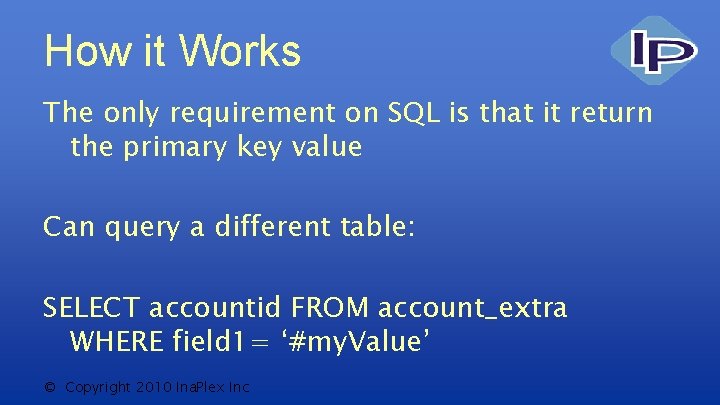 How it Works The only requirement on SQL is that it return the primary