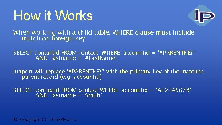 How it Works When working with a child table, WHERE clause must include match