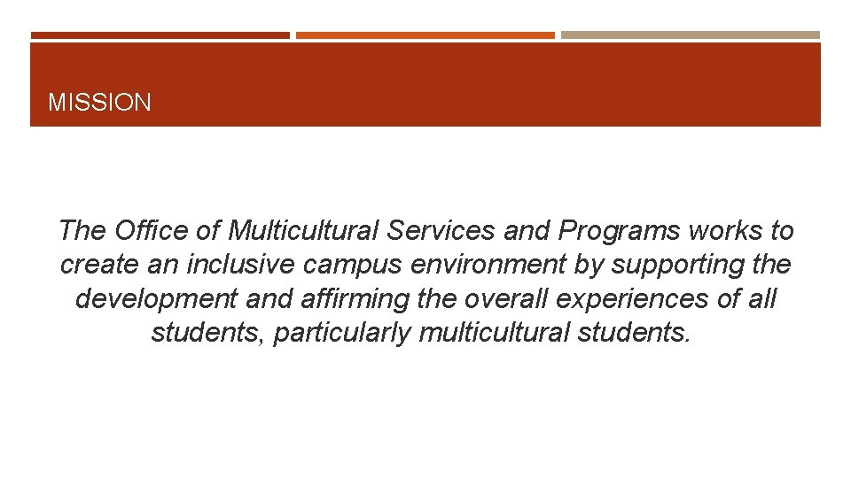 MISSION The Office of Multicultural Services and Programs works to create an inclusive campus