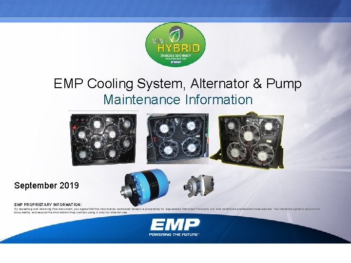 EMP Cooling System, Alternator & Pump Maintenance Information September 2019 EMP PROPRIETARY INFORMATION: By