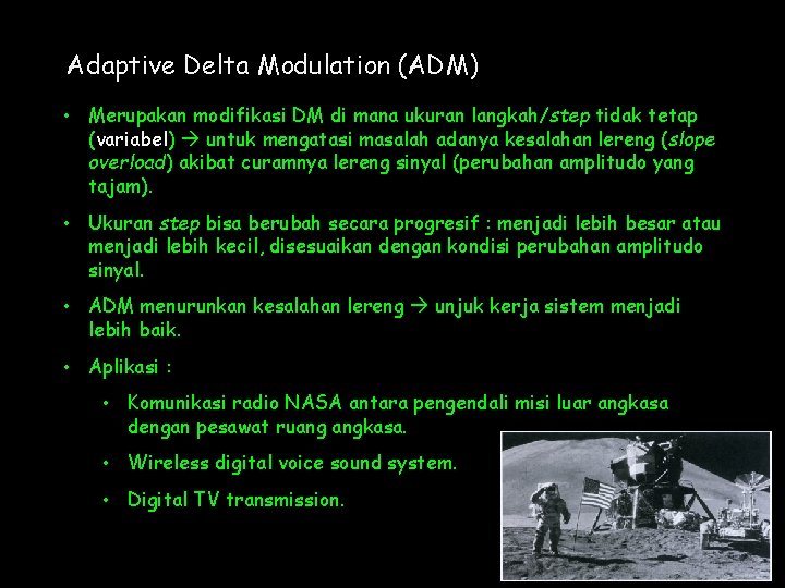 Adaptive Delta Modulation (ADM) • Merupakan modifikasi DM di mana ukuran langkah/step tidak tetap Adaptive Delta Modulation (ADM) • Merupakan modifikasi DM di mana ukuran langkah/step tidak tetap