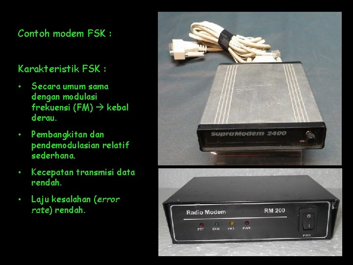 Contoh modem FSK : Karakteristik FSK : • Secara umum sama dengan modulasi frekuensi