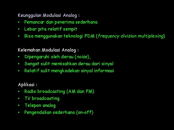 Keunggulan Modulasi Analog : • • • Pemancar dan penerima sederhana Lebar pita relatif