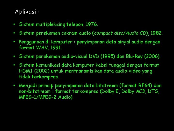 Aplikasi : • Sistem multipleksing telepon, 1976. • Sistem perekaman cakram audio (compact disc/Audio