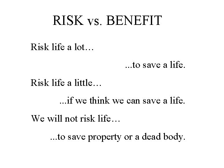 RISK vs. BENEFIT Risk life a lot…. . . to save a life. Risk