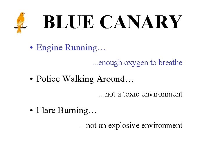 BLUE CANARY • Engine Running…. . . enough oxygen to breathe • Police Walking