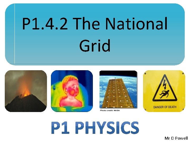P 1. 4. 2 The National Grid Mr D Powell 