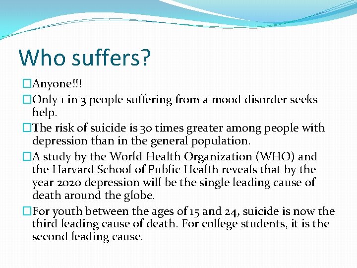 Who suffers? �Anyone!!! �Only 1 in 3 people suffering from a mood disorder seeks