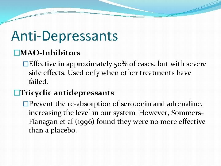 Anti-Depressants �MAO-Inhibitors �Effective in approximately 50% of cases, but with severe side effects. Used