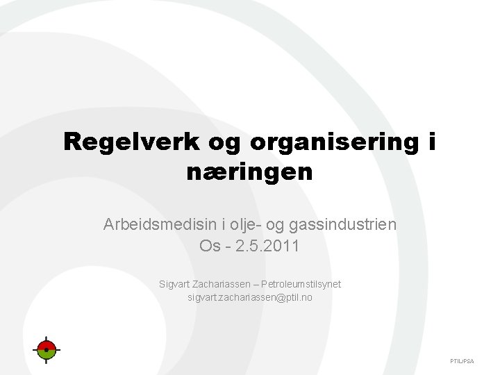 Regelverk og organisering i næringen Arbeidsmedisin i olje og gassindustrien Os 2. 5. 2011