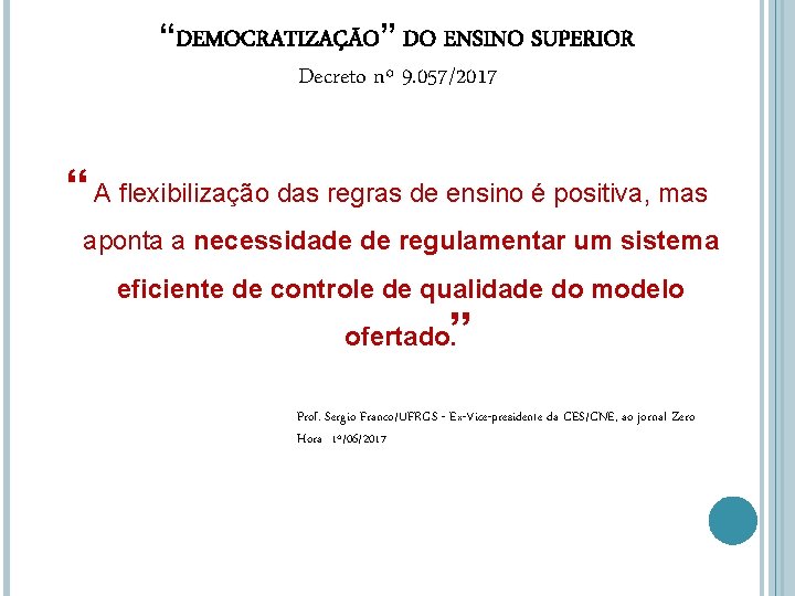 “DEMOCRATIZAÇÃO” DO ENSINO SUPERIOR Decreto nº 9. 057/2017 “ A flexibilização das regras de