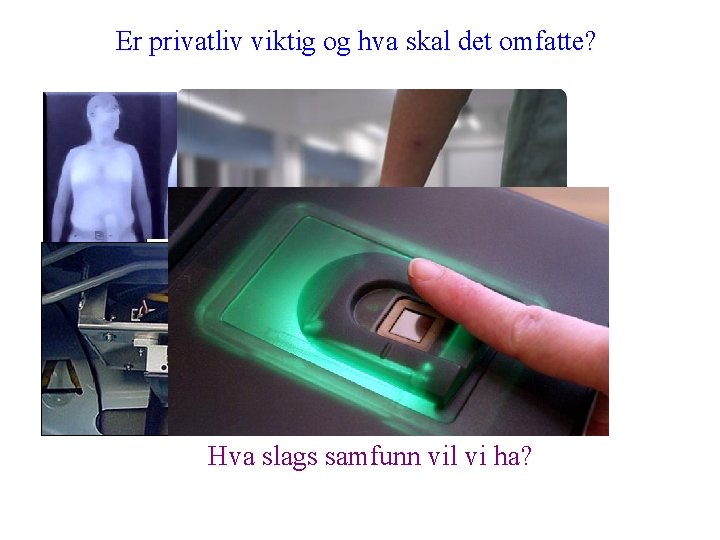 Er privatliv viktig og hva skal det omfatte? Hva slags samfunn vil vi ha?